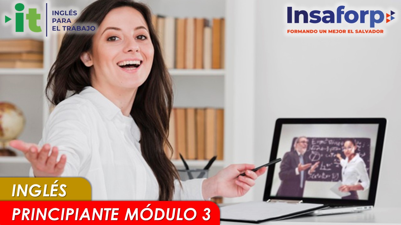 INGLÉS PRINCIPIANTE 3_ITR-INO-04 INGLÉS PRINCIPIANTE MÓDULO 3 ITR-INO-04